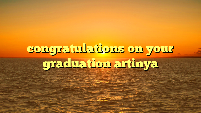 congratulations on your graduation artinya
